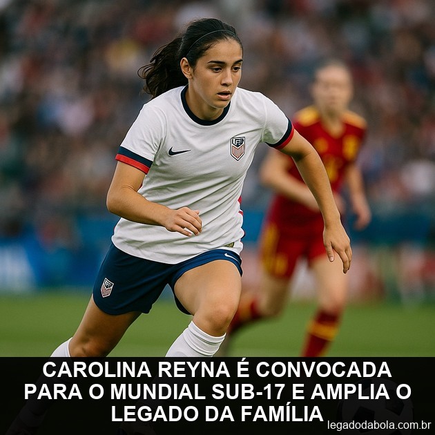 Carolina Reyna named to U17 World Cup roster as the family legacy grows