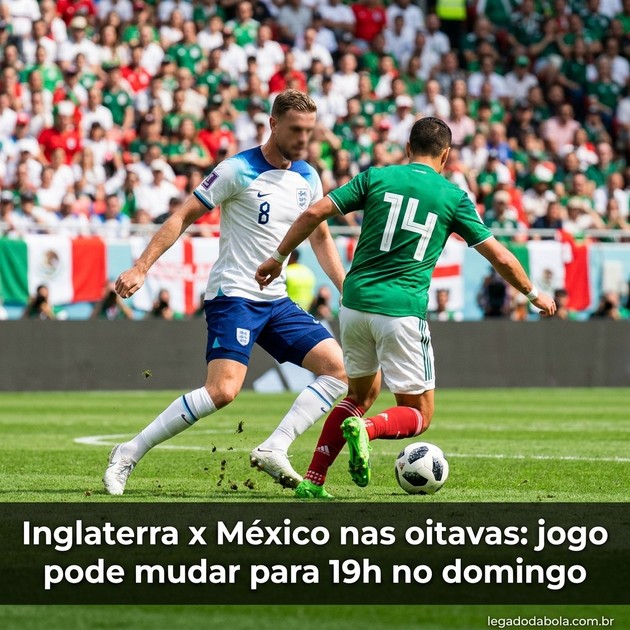 Inglaterra x México nas oitavas: jogo pode mudar para 19h no domingo