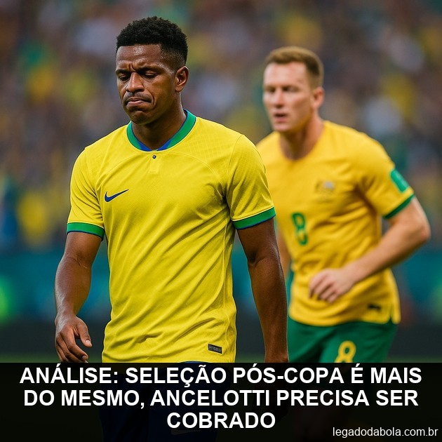 Analysis: Brazil post-World Cup is more of the same, Ancelotti must be held accountable